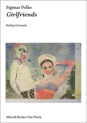 Sigmar Polke: Girlfriends (Afterall Books / One Work)