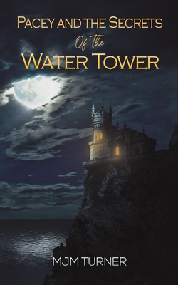 Pacey and the Secrets of the Water Tower By Mjm Turner Cover Image