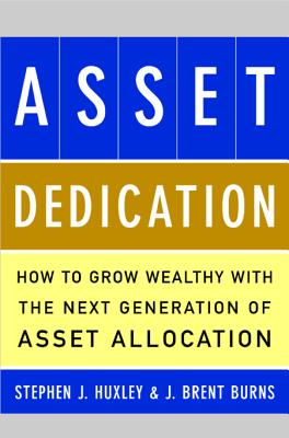 Asset Dedication: How to Grow Wealthy with the Next Generation of Asset Allocation Cover Image