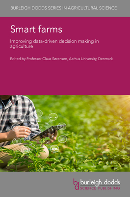 Smart Farms: Improving Data-Driven Decision Making in Agriculture (Burleigh Dodds Agricultural Science #147)