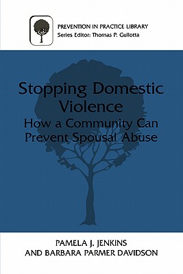Stopping Domestic Violence: How a Community Can Prevent Spousal Abuse (Prevention in Practice Library) Cover Image
