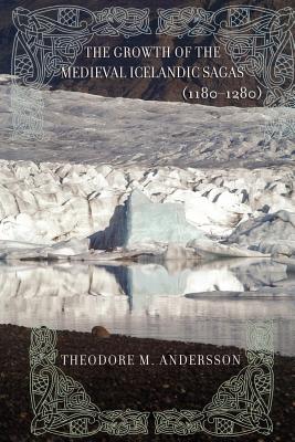 The Growth of the Medieval Icelandic Sagas (1180-1280) By Theodore M. Andersson Cover Image