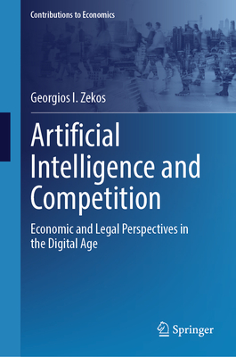 Artificial Intelligence and Competition: Economic and Legal Perspectives in the Digital Age (Contributions to Economics)