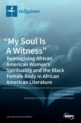 "My Soul Is A Witness": Reimagining African American Women's Spirituality and the Black Female Body in African American Literature