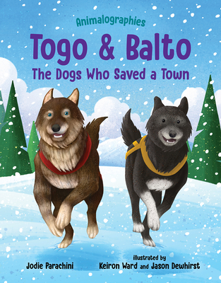 Togo and Balto: The Dogs Who Saved a Town By Jodie Parachini, Keiron Ward (Illustrator), Jason Dewhirst (Illustrator) Cover Image