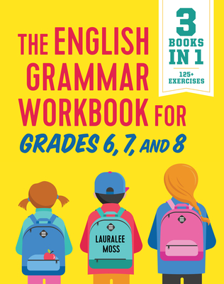 The English Grammar Workbook for Grades 6, 7, and 8: 125+ Simple Exercises to Improve Grammar, Punctuation, and Word Usage (English Grammar Workbooks) Cover Image