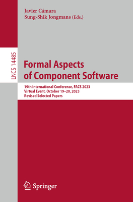 Formal Aspects of Component Software: 19th International Conference, Facs 2023, Virtual Event, October 19-20, 2023, Revised Selected Papers (Lecture Notes in Computer Science #1448)