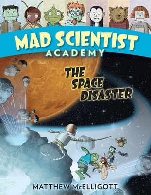 Mad Scientist Academy: The Space Disaster By Matthew McElligott Cover Image
