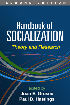 Handbook of Socialization, Second Edition: Theory and Research By Joan E. Grusec, PhD (Editor), Paul D. Hastings, PhD (Editor) Cover Image