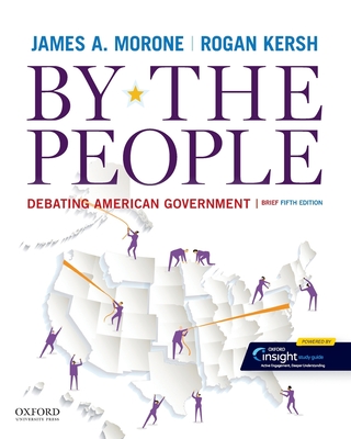 By the People: Debating American Government, Brief Edition By James A. Morone, Rogan Kersh Cover Image