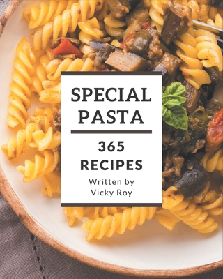 365 Special Pasta Recipes: The Best Pasta Cookbook on Earth Cover Image