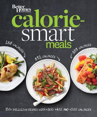 Better Homes and Gardens Calorie-Smart Meals: 150 Recipes for Delicious 300-, 400-, and 500-Calorie Dishes (Better Homes and Gardens Cooking)
