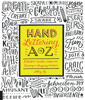 Hand Lettering A to Z: A World of Creative Ideas for Drawing and Designing Alphabets Cover Image