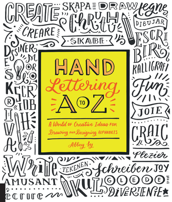 Hand Lettering A to Z: A World of Creative Ideas for Drawing and Designing Alphabets