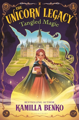 The Unicorn Legacy: Tangled Magic By Kamilla Benko Cover Image