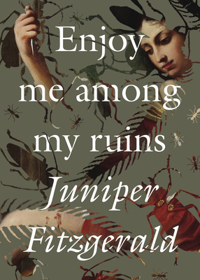 Enjoy Me Among My Ruins By Juniper Fitzgerald Cover Image