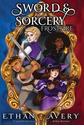 Sword and Sorcery: Frostfire By Ethan Avery Cover Image