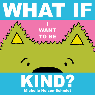 What if I Want to Be Kind? By Michelle Nelson-Schmidt Cover Image