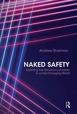 Naked Safety: Exploring The Dynamics of Safety in a Fast-Changing World Cover Image