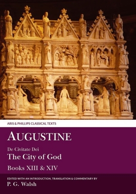 Augustine: The City of God Books XIII and XIV (Aris &amp; Phillips Classical Texts)