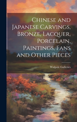 Chinese and Japanese Carvings, Bronze, Lacquer, Porcelain, Paintings, Fans and Other Pieces Cover Image
