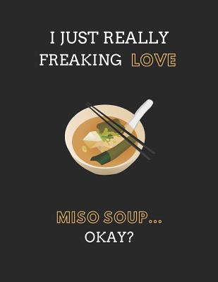 I Just Really Freaking Love Miso Soup... Okay?: Recipe Planning Template Notebook Cover Image