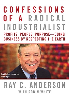 Cover for Confessions of a Radical Industrialist: Profits, People, Purpose--Doing Business by Respecting the Earth