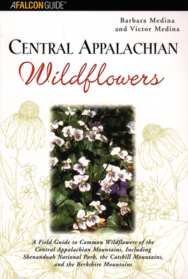 Central Appalachian Wildflowers: A Field Guide to Common Wildflowers of the Central Appalachian Mountains, Including Shenandoah National Park, the Cat Cover Image