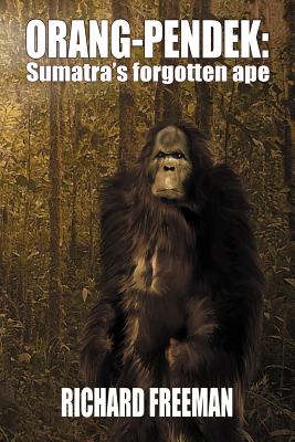 Orang Pendek: Sumatra's Forgotten Ape By Richard Freeman Cover Image