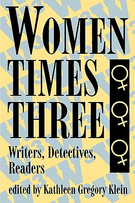 Women Times Three: Writers, Detectives, Readers By Kathleen Gregory Klein Cover Image