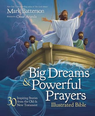 Big Dreams and Powerful Prayers Illustrated Bible: 30 Inspiring Stories from the Old and New Testament By Mark Batterson, Omar Aranda (Illustrator) Cover Image
