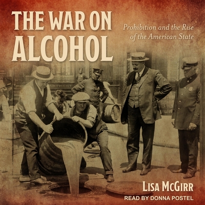 The War on Alcohol: Prohibition and the Rise of the American State Cover Image