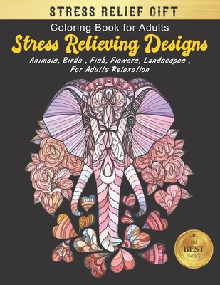Coloring Books for Adults Relaxation Animals: Stress Relieving Designs  Animals, Flowers, Fish and more Flower Elephant Designs for Adults  Relaxation ( (Paperback)