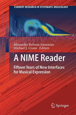 A Nime Reader: Fifteen Years of New Interfaces for Musical Expression (Current Research in Systematic Musicology #3)