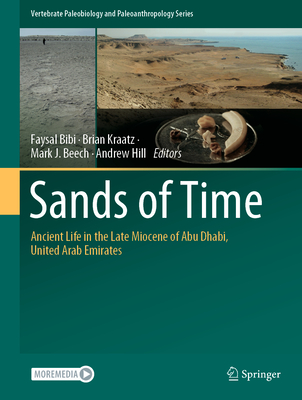 Sands of Time: Ancient Life in the Late Miocene of Abu Dhabi, United Arab Emirates (Vertebrate Paleobiology and Paleoanthropology) By Faysal Bibi (Editor), Brian Kraatz (Editor), Mark J. Beech (Editor) Cover Image