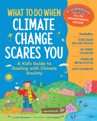 What to Do When Climate Change Scares You: A Kid's Guide to Dealing with Climate Change Stress (What-To-Do Guides for Kids)