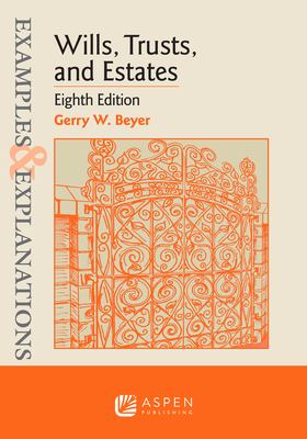 Examples & Explanations for Wills, Trusts, and Estates By Gerry W. Beyer Cover Image