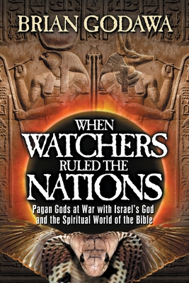 When Watchers Ruled the Nations: Pagan Gods at War with Israel's God and the Spiritual World of the Bible Cover Image