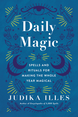 Daily Magic: Spells and Rituals for Making the Whole Year Magical (Witchcraft & Spells)