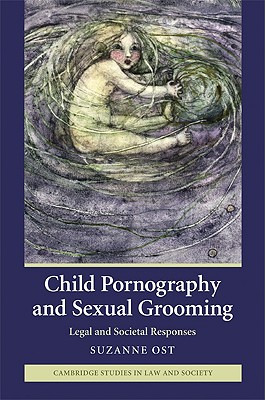 Child Pornography and Sexual Grooming: Legal and Societal Responses (Cambridge Studies in Law and Society)