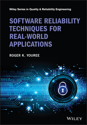 Software Reliability Techniques for Real-World Applications (Quality and Reliability Engineering) By Roger K. Youree Cover Image
