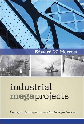 Industrial Megaprojects By Edward W. Merrow Cover Image