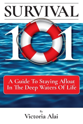 Survival 101: A Guide to Staying Afloat in the Deep Waters of Life Cover Image