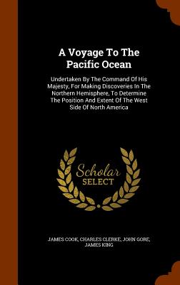 A Voyage To The Pacific Ocean: Undertaken By The Command Of His Majesty, For Making Discoveries In The Northern Hemisphere, To Determine The Position Cover Image