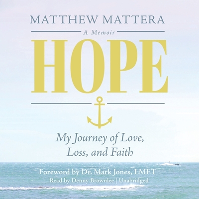Hope: My Journey of Love, Loss, and Faith By Matthew Mattera, Denny Brownlee (Read by) Cover Image