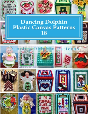 Dancing Dolphin Plastic Canvas Patterns 18: DancingDolphinPatterns.com  (Paperback)