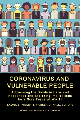 Coronavirus and Vulnerable People: Addressing the Divide in Harm and Responses and Exploring Implications for a More Peaceful World (Peace Education) By Laura L. Finley (Editor), Pamela D. Hall (Editor) Cover Image
