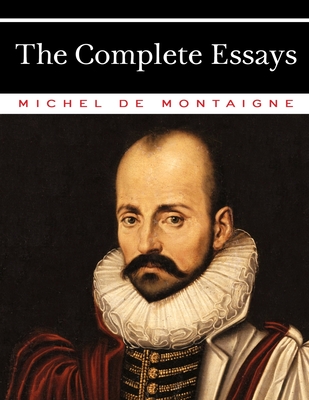 The Complete Essays of Michel de Montaigne By Charles Cotton (Translator), Michel de Montaigne Cover Image
