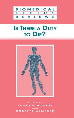 Is There a Duty to Die? (Biomedical Ethics Reviews #1999) Cover Image