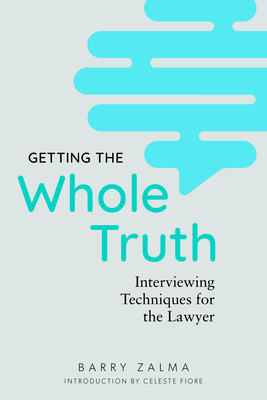 Getting the Whole Truth: Interviewing Techniques for the Lawyer Cover Image
